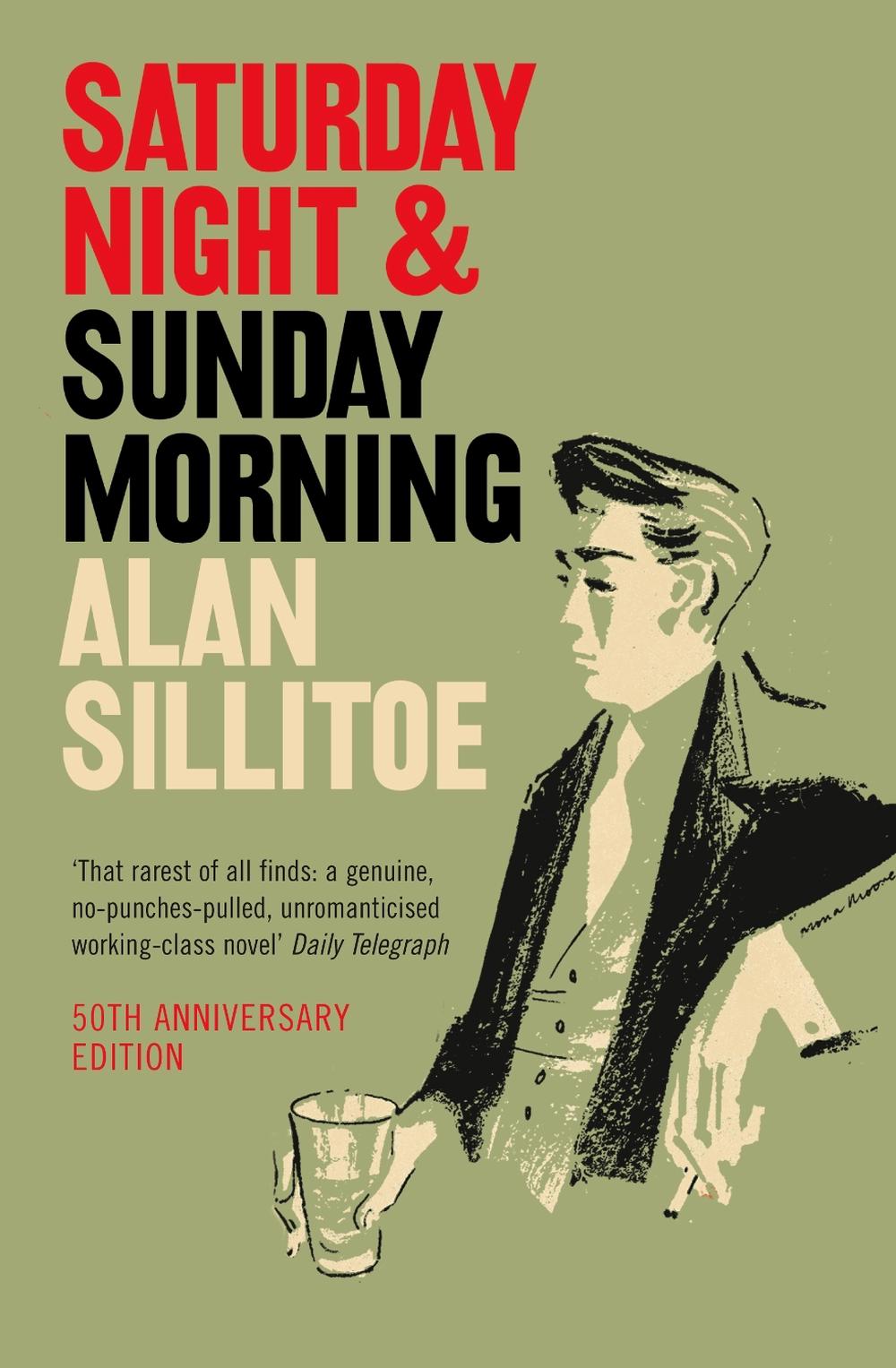 Saturday Night and Sunday Morning by Alan Sillitoe Saturday Night and Sunday Morning by Alan Sillitoe