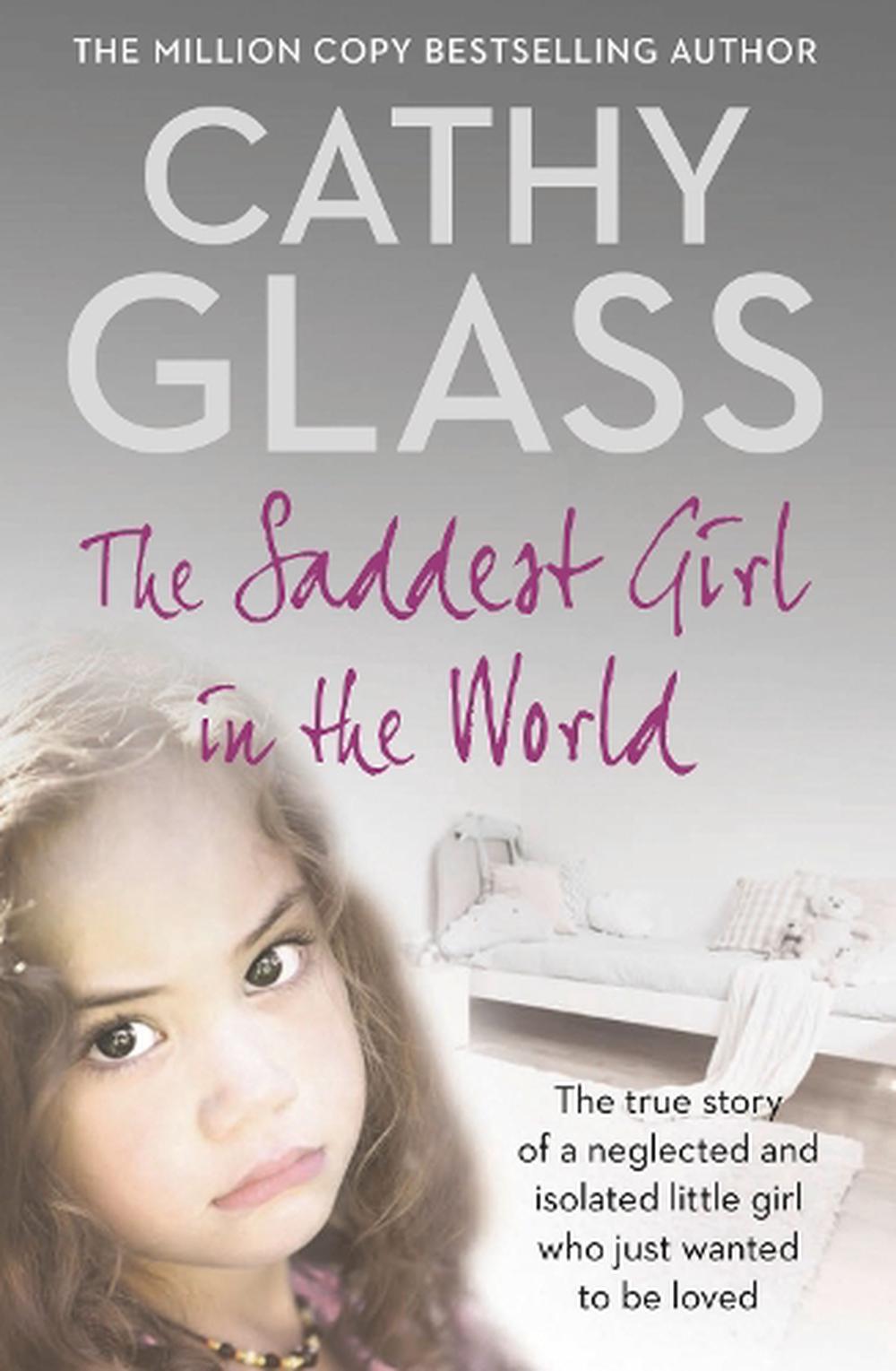 The Saddest Girl In The World The True Story Of A Neglected And