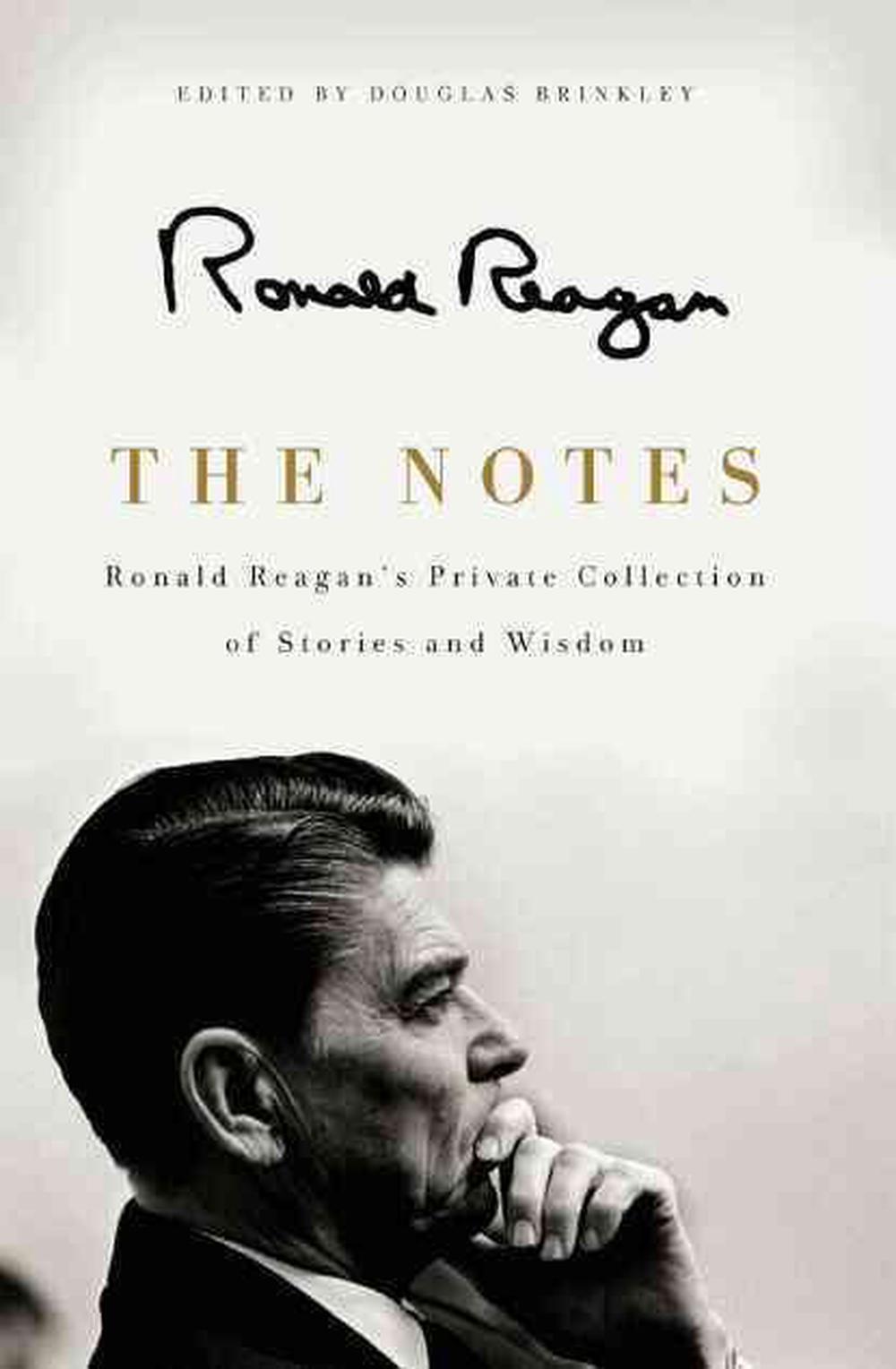 The Notes: Ronald Reagan's Private Collection of Stories and Wisdom by Ronald Re