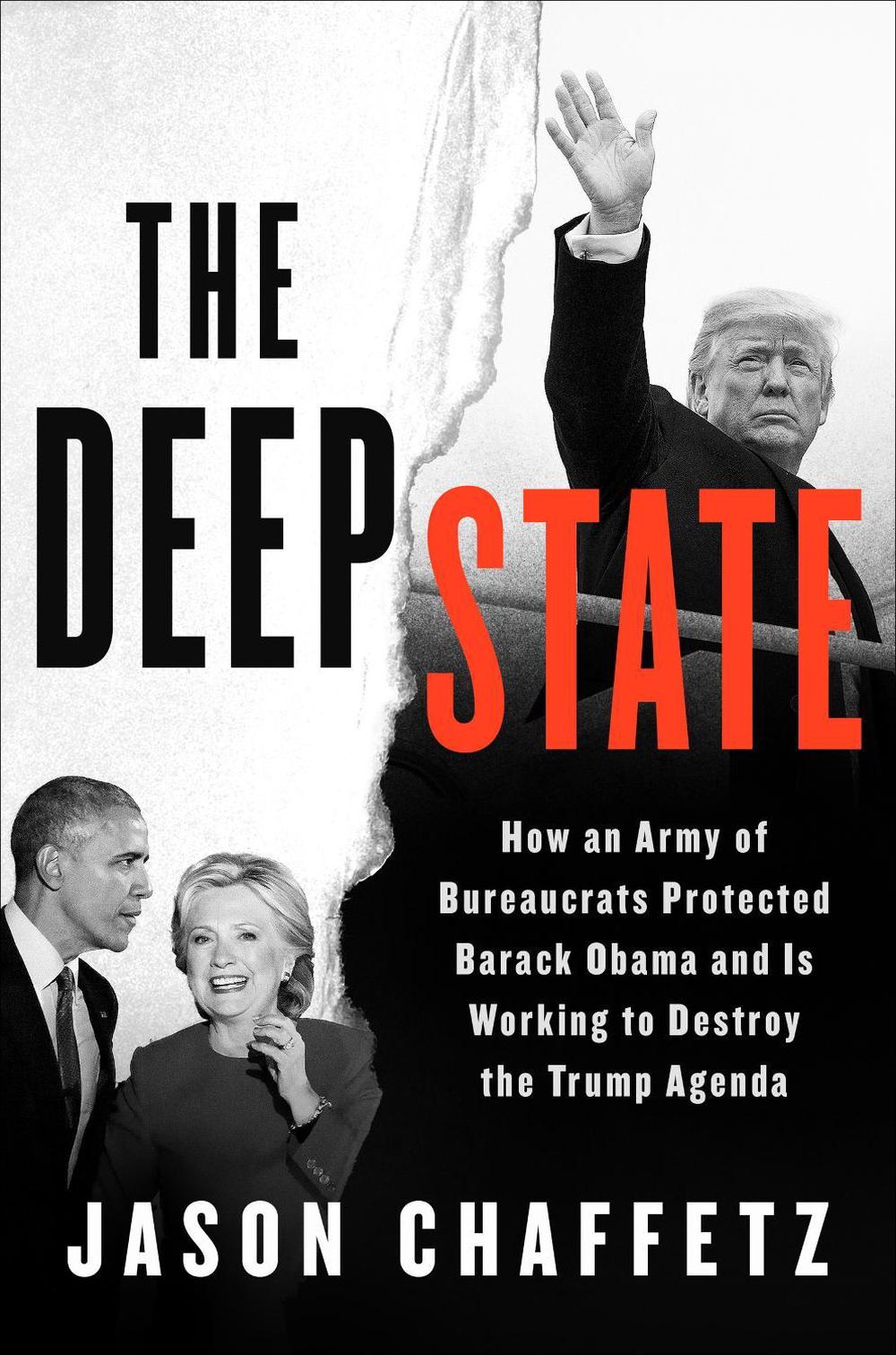 The Deep State: How an Army of Bureaucrats Protected Barack Obama and Is Working
