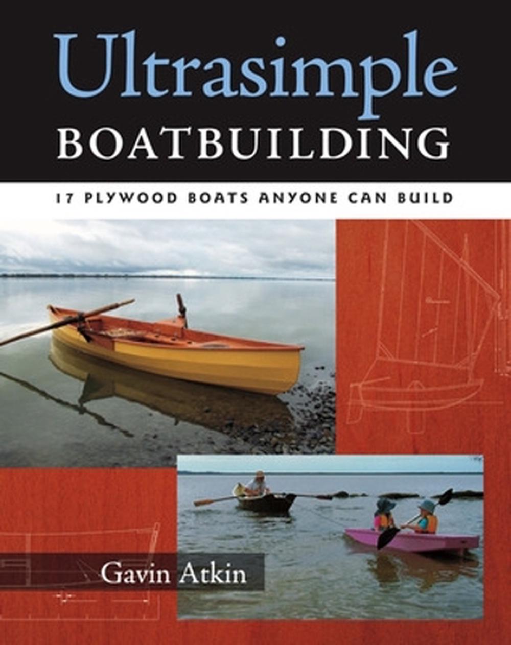 Ultrasimple Boatbuilding: 17 Plywood Boats Anyone Can 