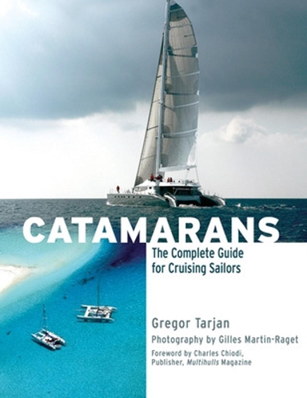 Catamarans: The Complete Guide for Cruising Sailors by Gregor Tarjan