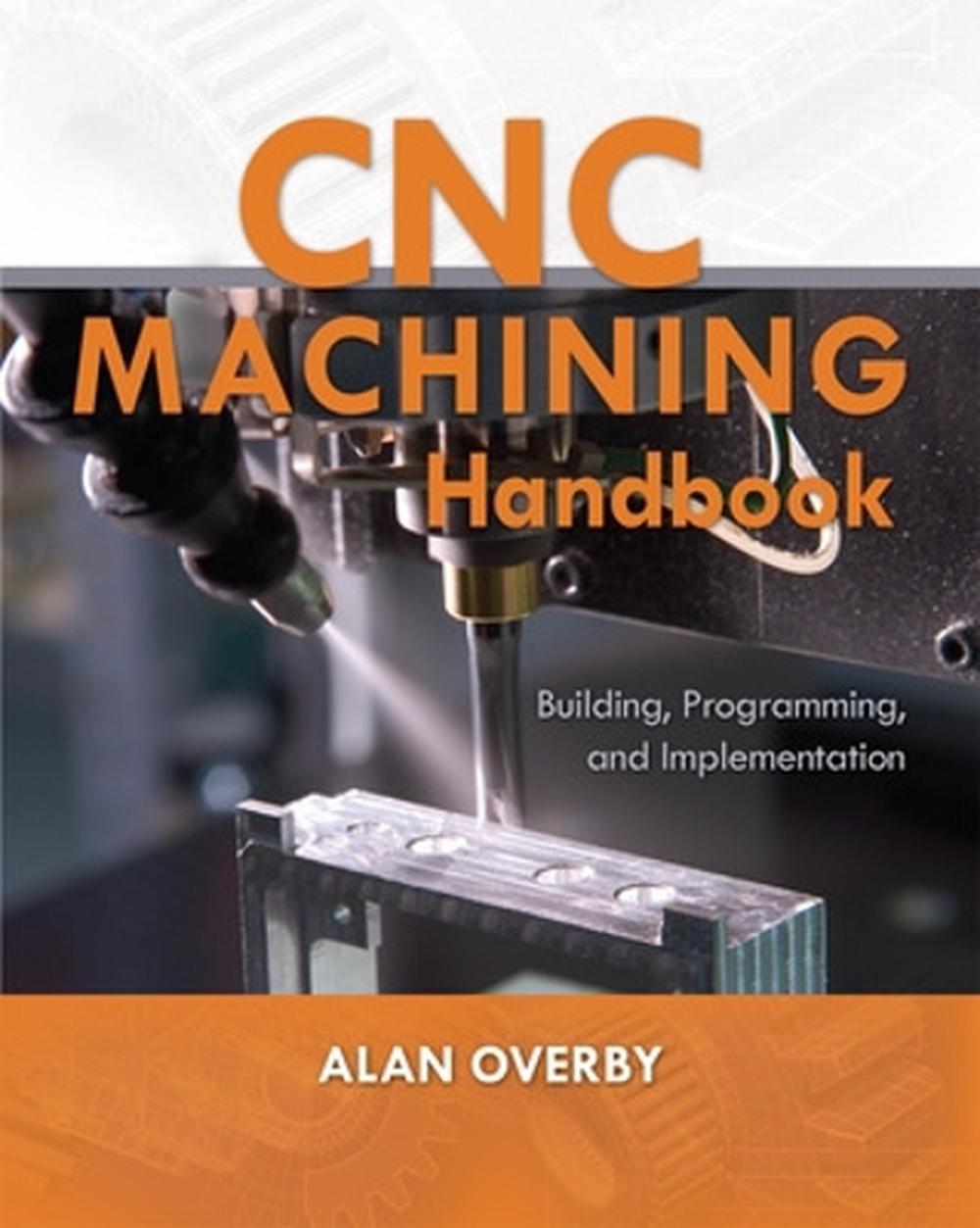 CNC Machining Handbook Building, Programming, and Implementation by