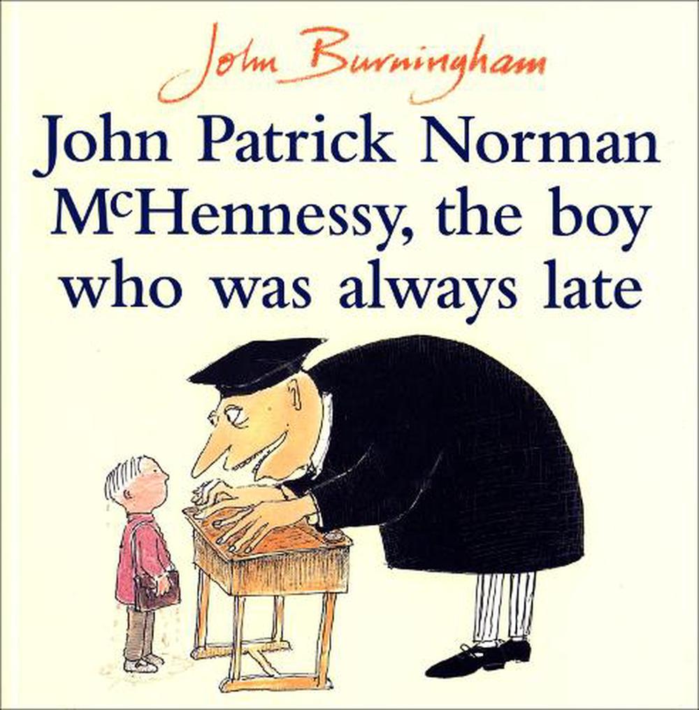 John Patrick Norman McHennessy The Boy Who Was Always Late by John Burningham ( 9780099752004