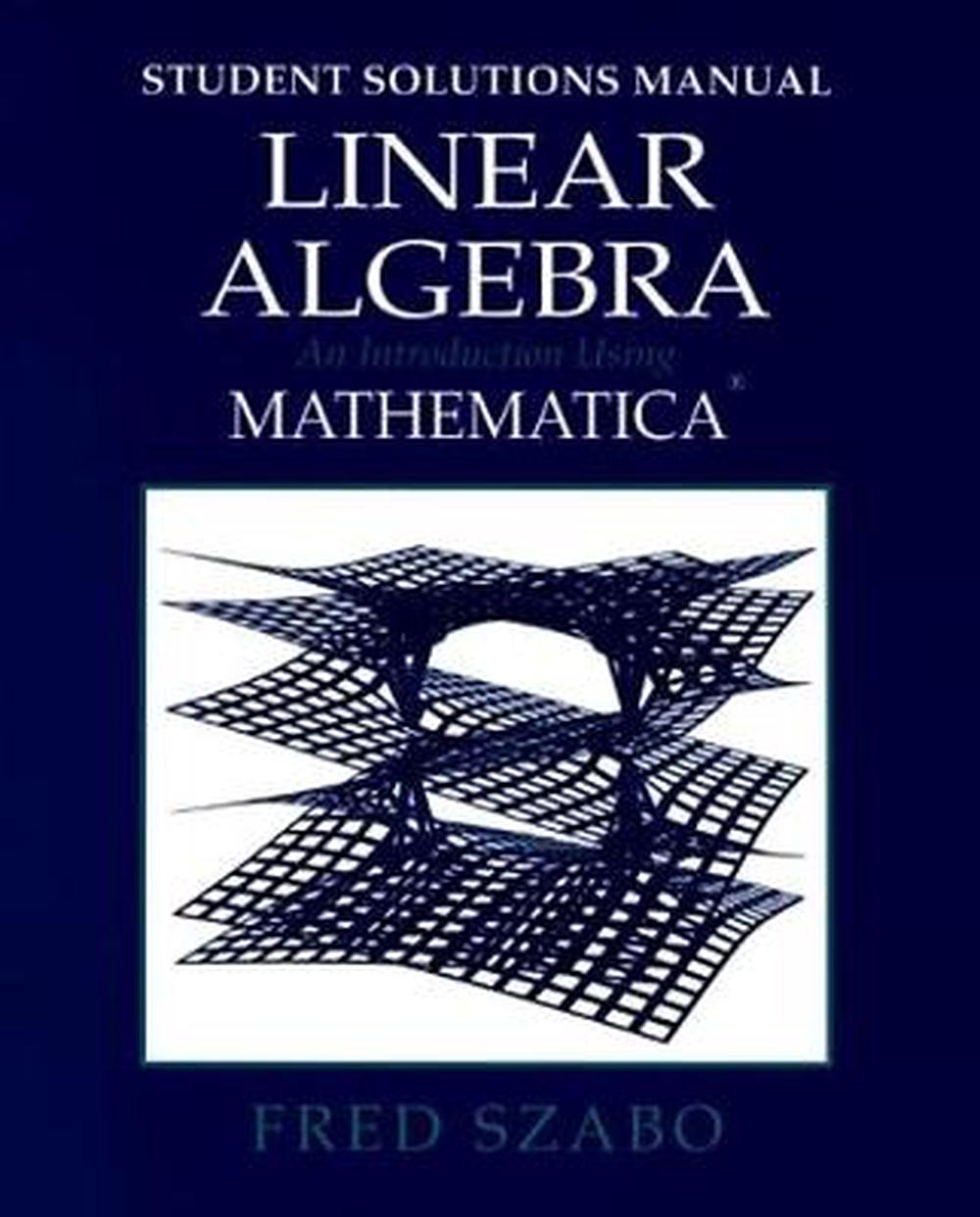 Linear Algebra Student Solutions Manual An Introduction Using Mathematica by Fr 9780126801378