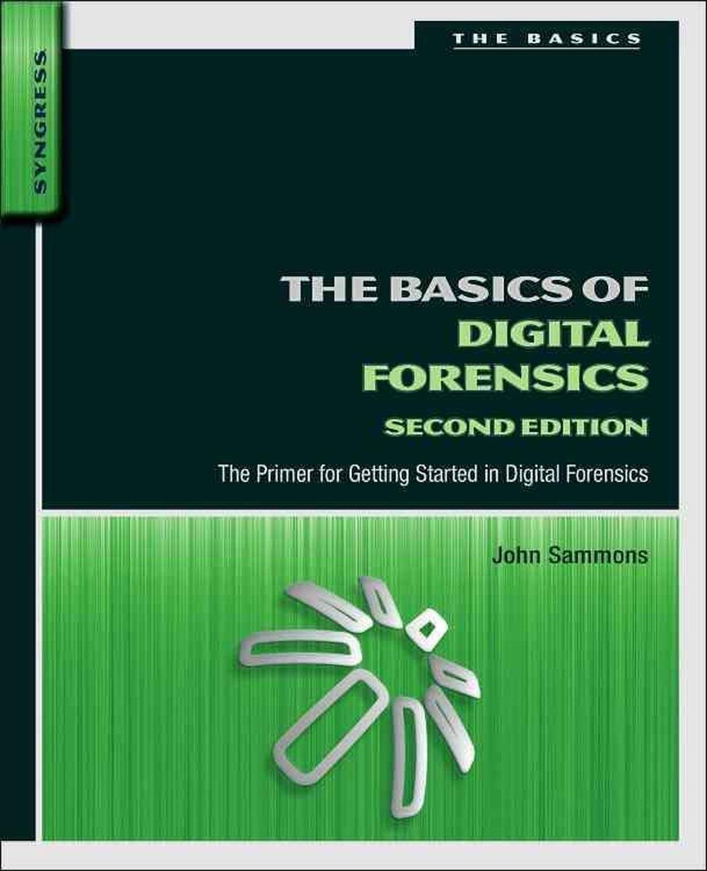 Basics Of Digital Forensics: The Primer For Getting Started In Digital ...