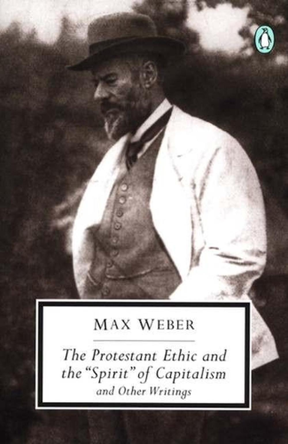 Max Weber Protestant Ethic The Protestant Ethic and the "Spirit" of Capitalism and Other Writings