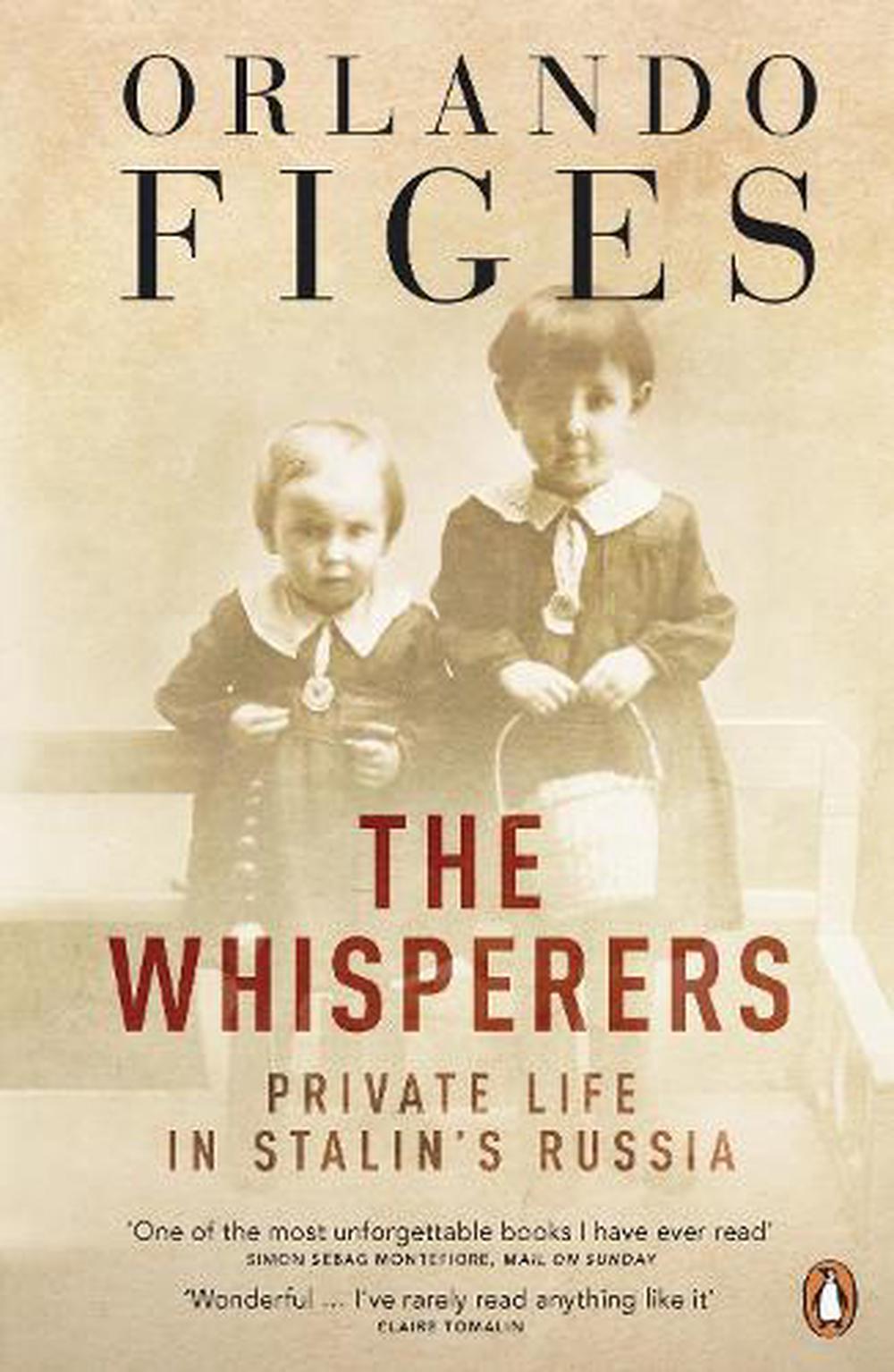 The Whisperers Private Life In Stalins Russia By Orlando Figes