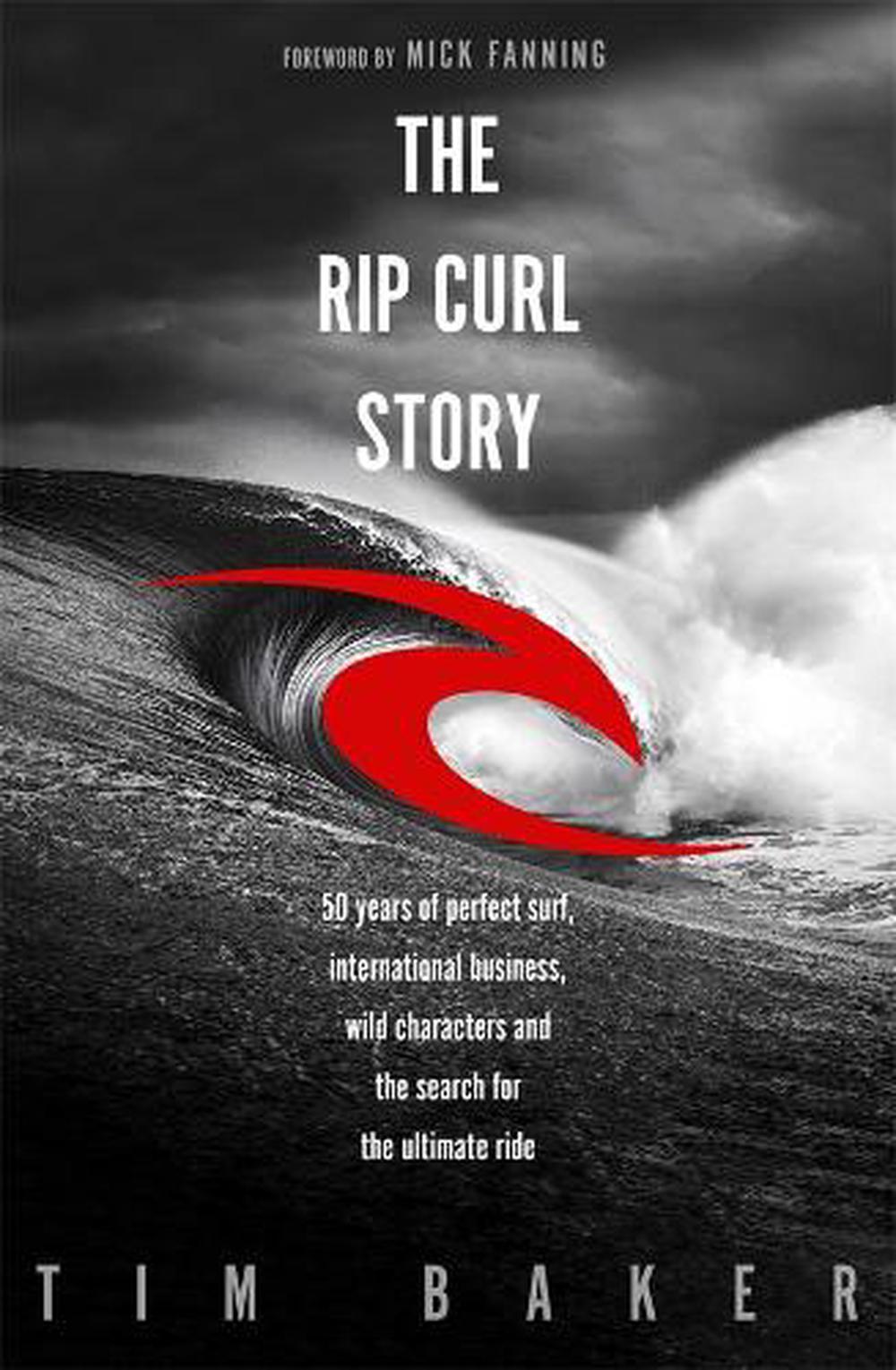 The Rip Curl Story: 50 years of perfect surf, international  business, wild characters and the search for the ultimate ride eBook :  Baker, Tim: Kindle Store
