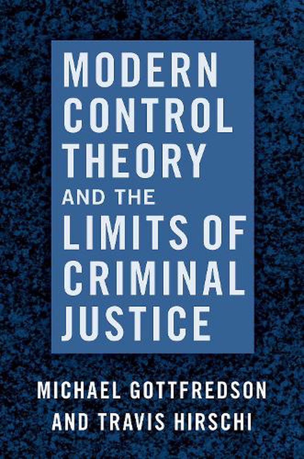 Modern Control Theory and the Limits of Criminal Justice by Michael Gottfredson 