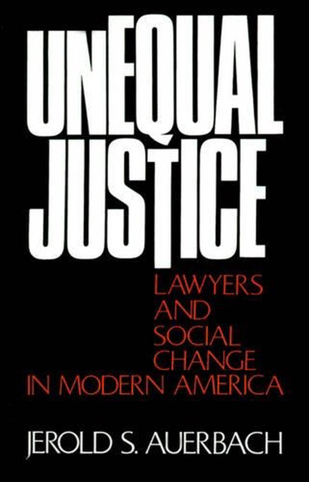 Unequal Justice Lawyers and Social Change in Modern America by Jerold