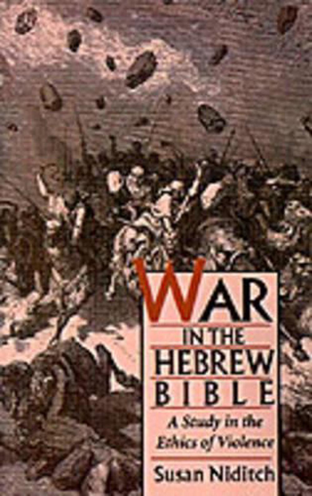 war-in-the-hebrew-bible-a-study-in-the-ethics-of-violence-by-susan