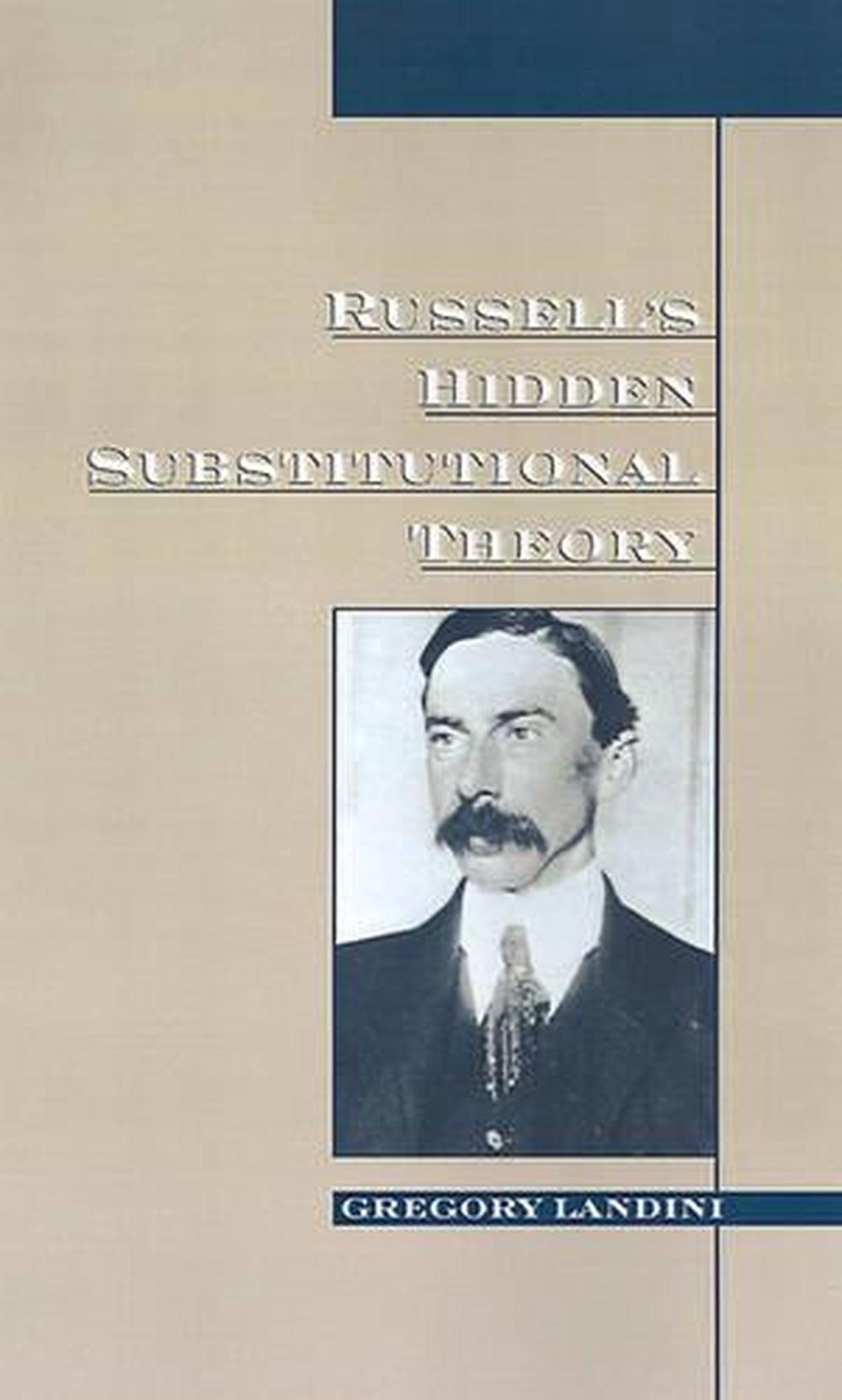 Russell’s Hidden Substitutional Theory Russell's Hidden Substitutional Theory by Gregory Landini
