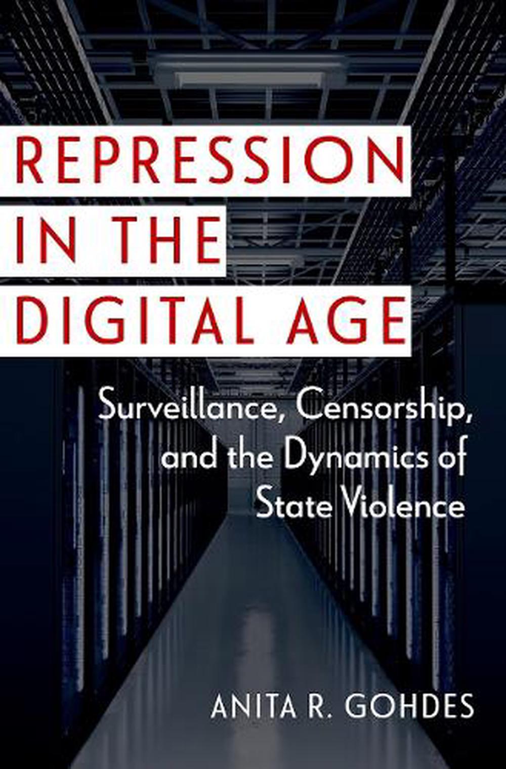 Repression in the Digital Age: Surveillance, Censorship, and the Dynamics of Sta 9780197772614 | eBay