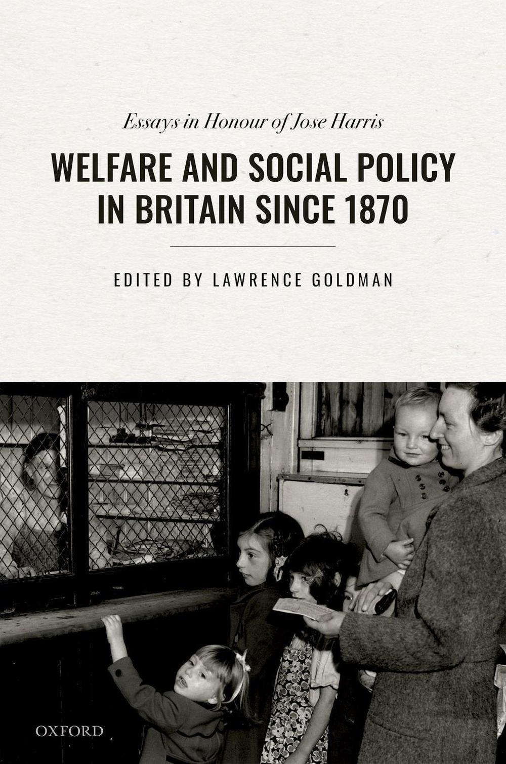 Welfare and Social Policy in Britain Since 1870: Essays in Honour of ...