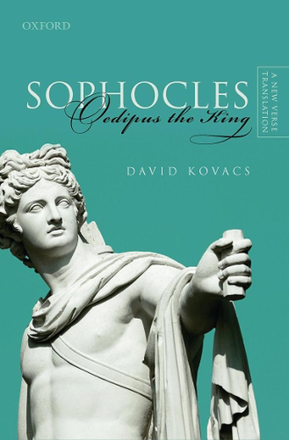 Sophocles: Oedipus The King: A New Verse Translation By David Kovacs 