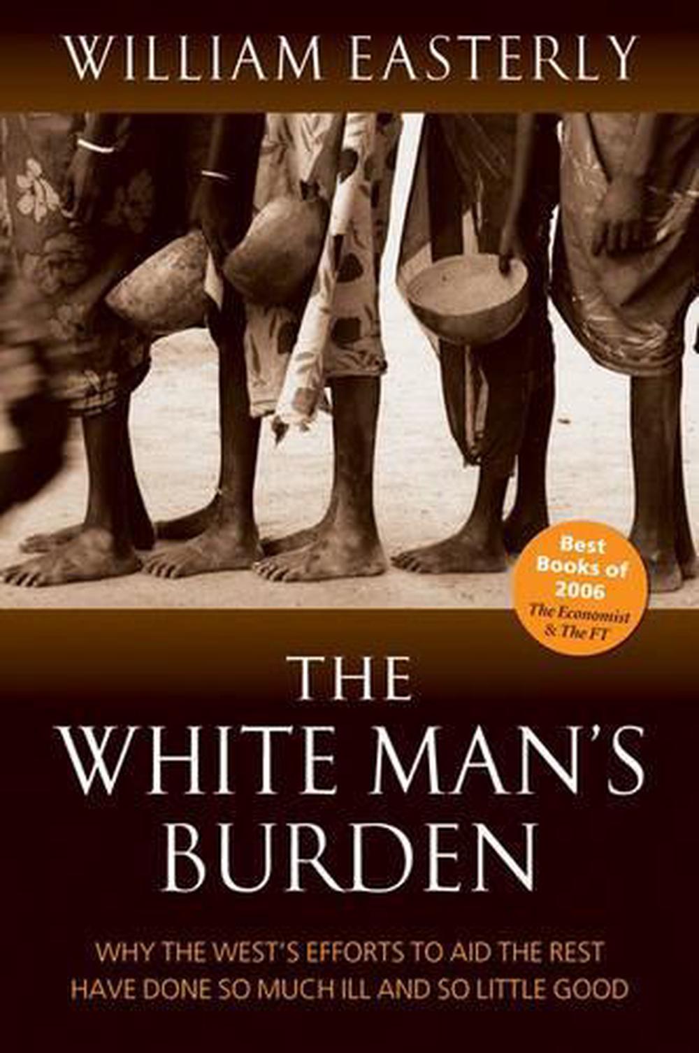 the-white-man-s-burden-why-the-west-s-efforts-to-aid-the-rest-have