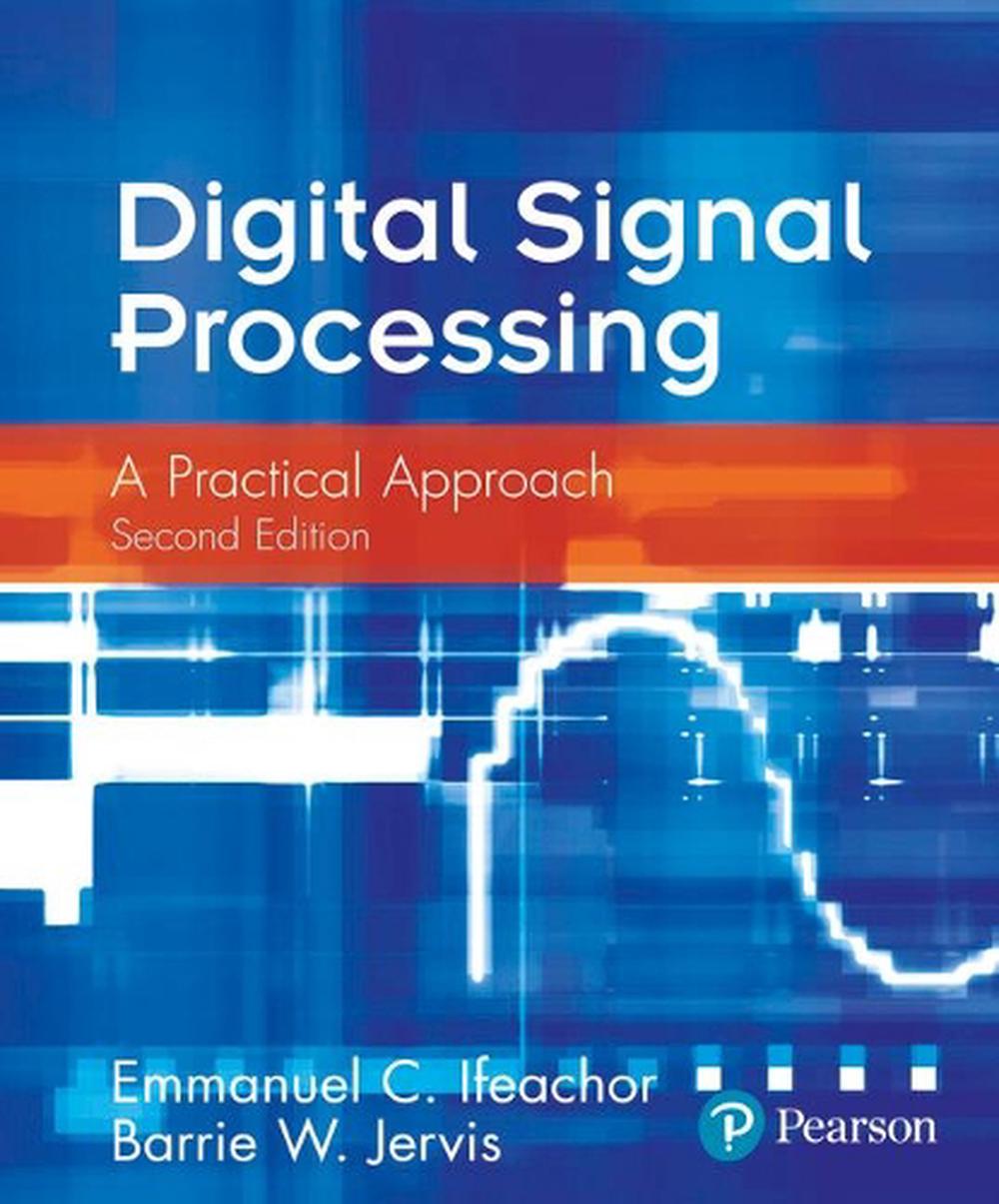 Digital Signal Processing A Practical Approach by Emmanuel C. Ifeachor