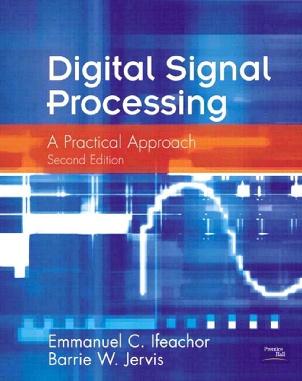 Digital Signal Processing A Practical Approach by Emmanuel C. Ifeachor