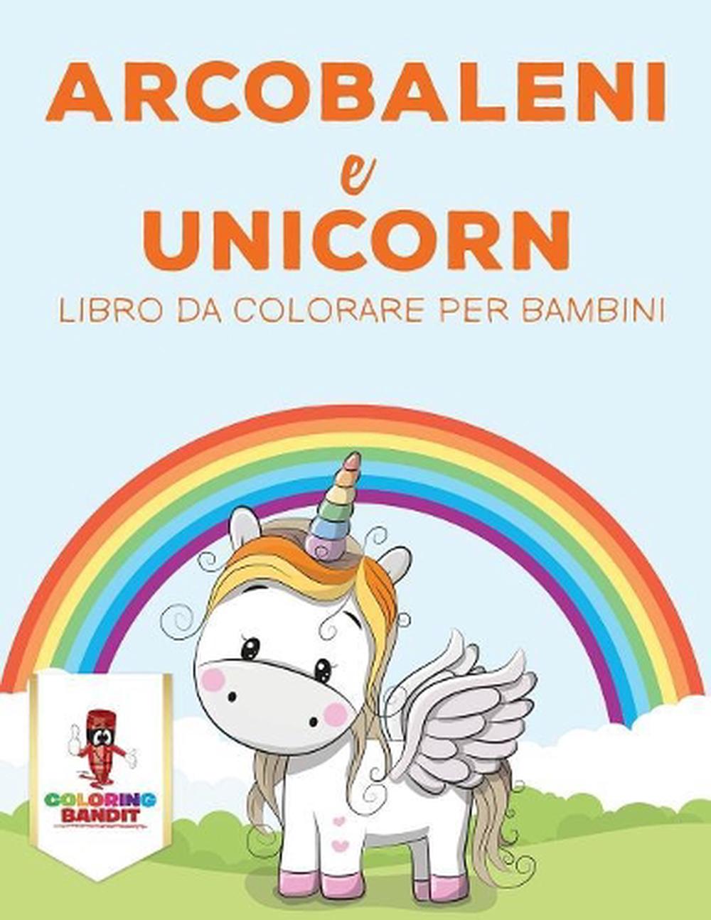 Arcobaleni E Unicorni Libro Da Colorare Per Bambini By Coloring