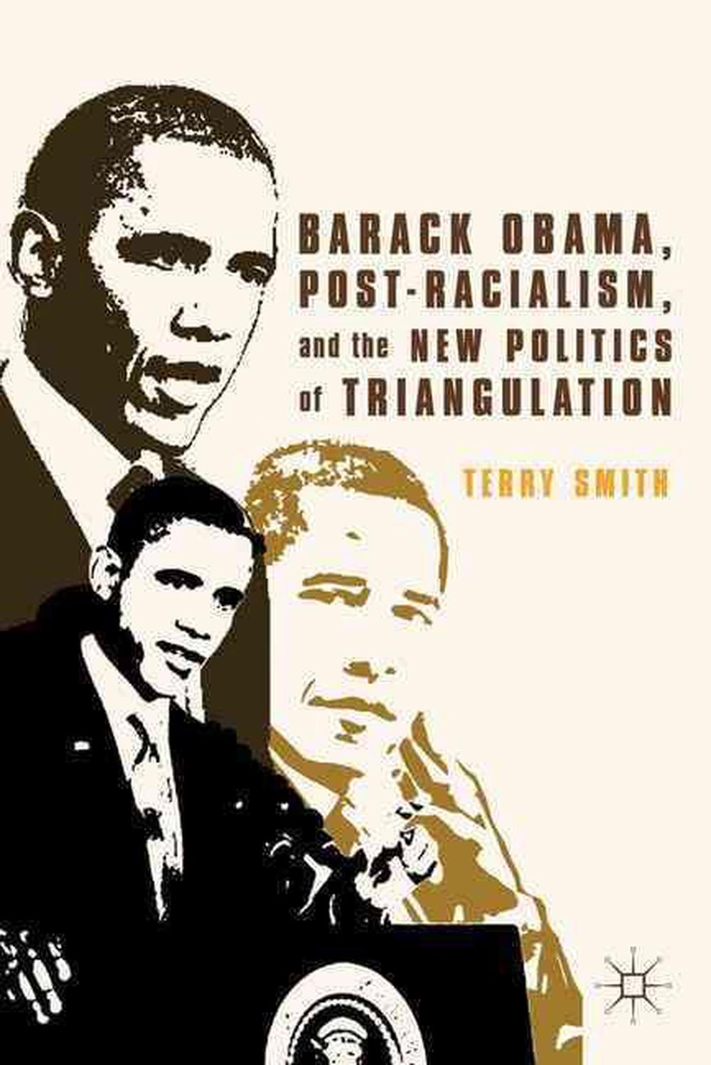 Barack Obama, PostRacialism, and the New Politics of Triangulation by