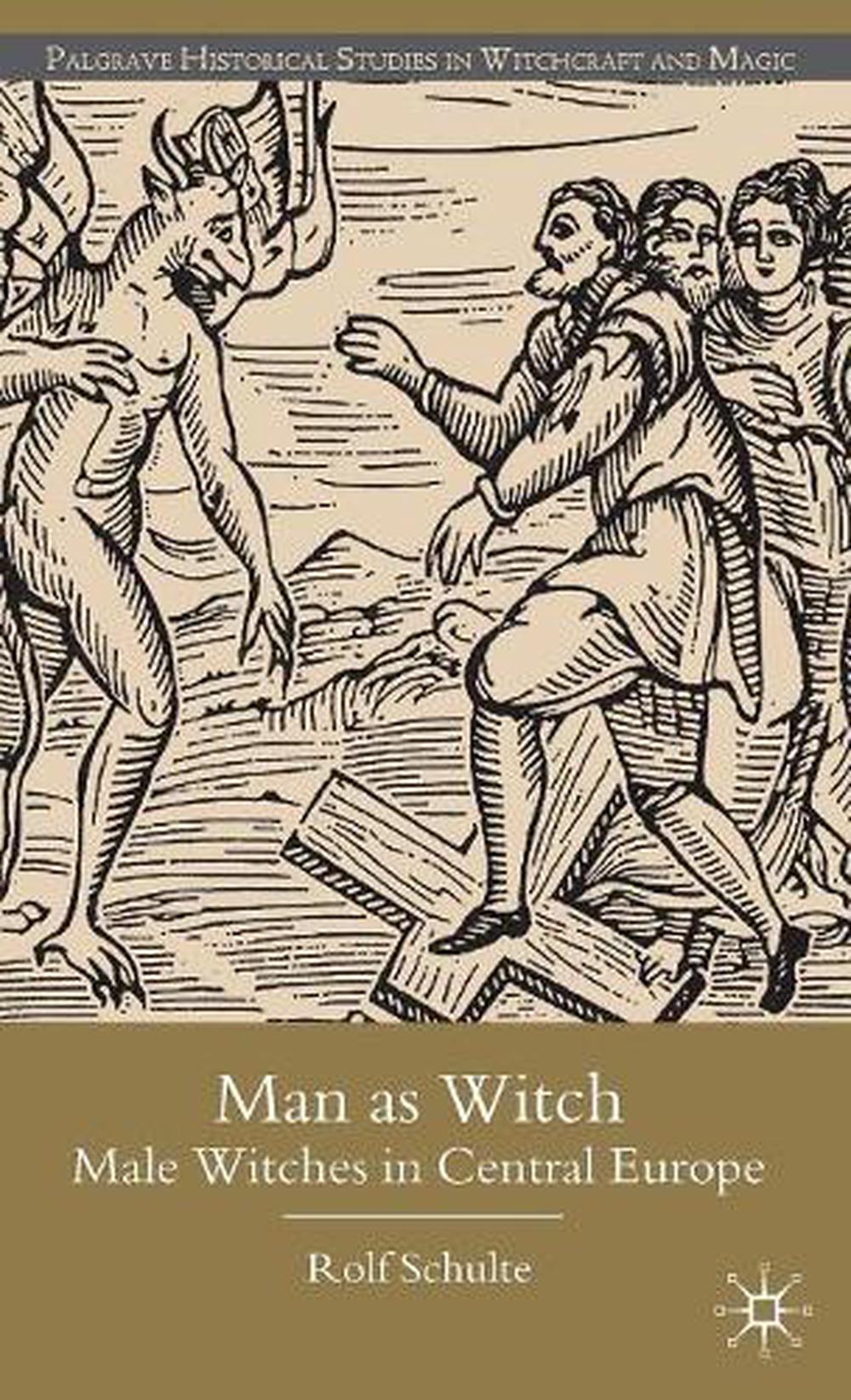 Man As Witch Male Witches In Central Europe By Rolf Schulte English