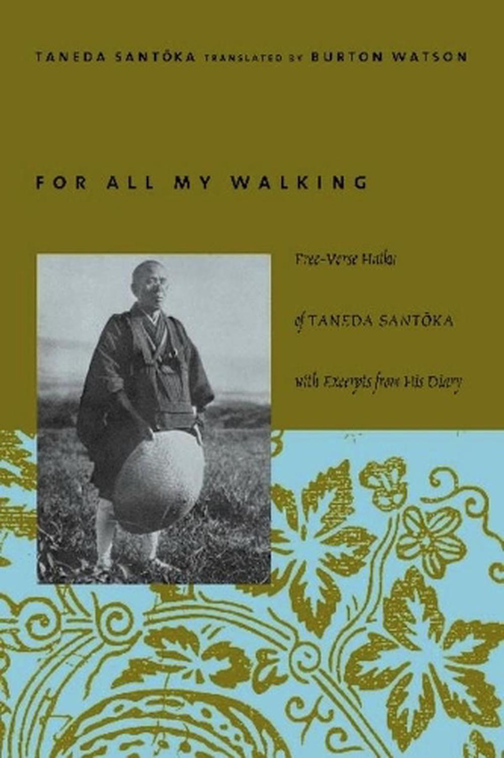 For All My Walking Free Verse Haiku Of Taneda Santoka With Excerpts From His Di Ebay