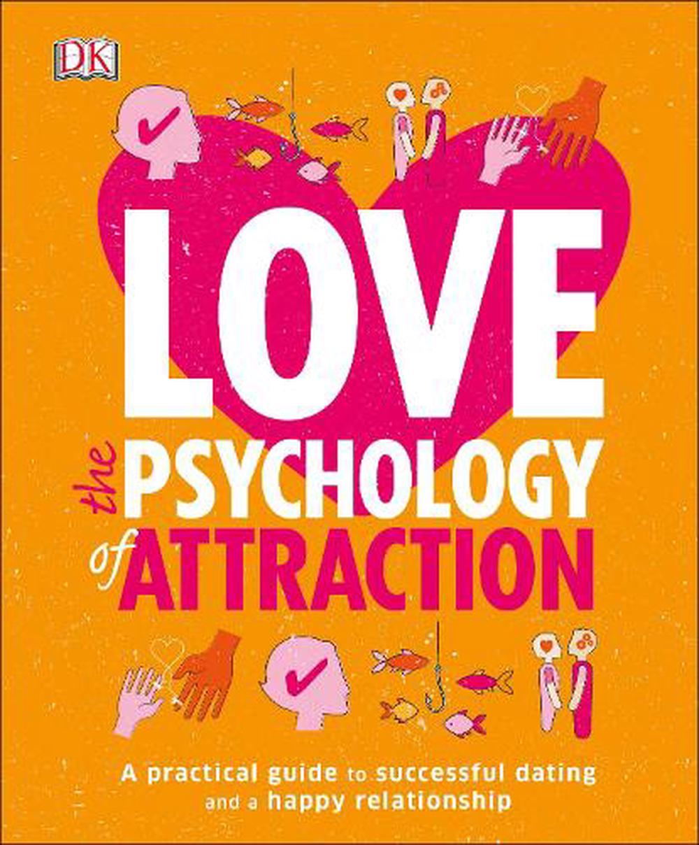 Love The Psychology Of Attraction A Practical Guide To