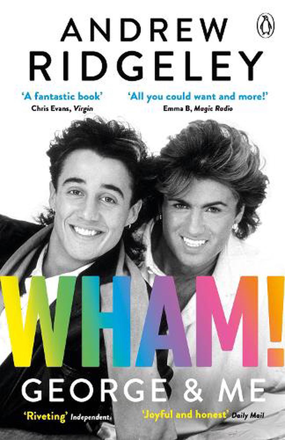Wham! George & Me: The Sunday Times Bestseller by Andrew Ridgeley ...