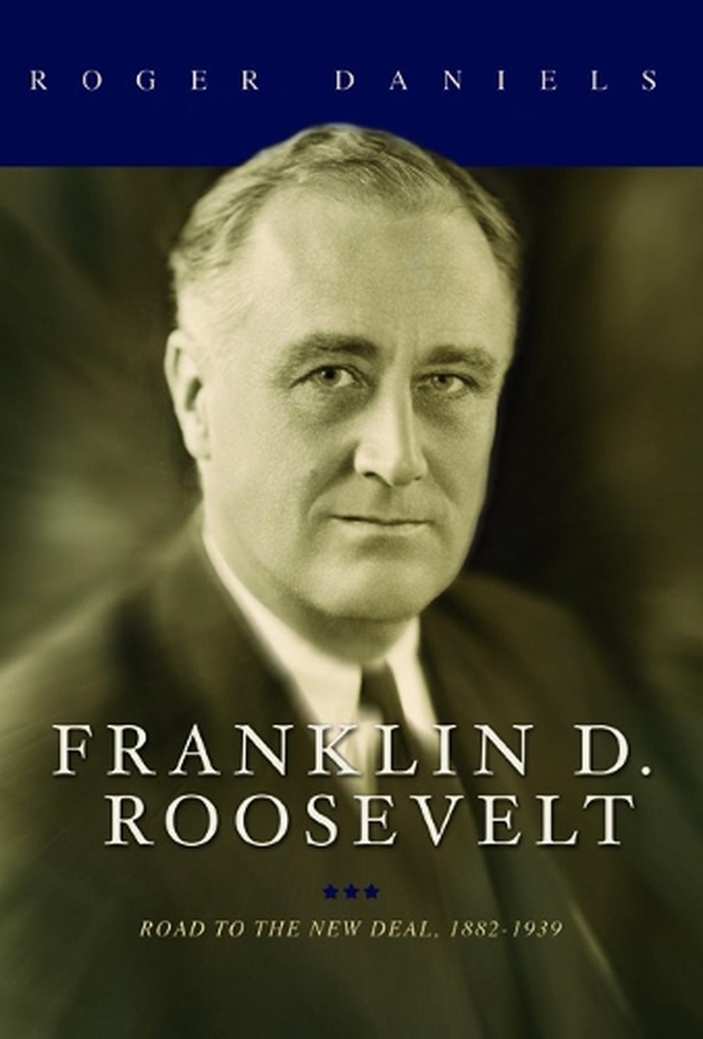 Franklin D. Roosevelt Road to the New Deal, 18821939 by Roger Daniels