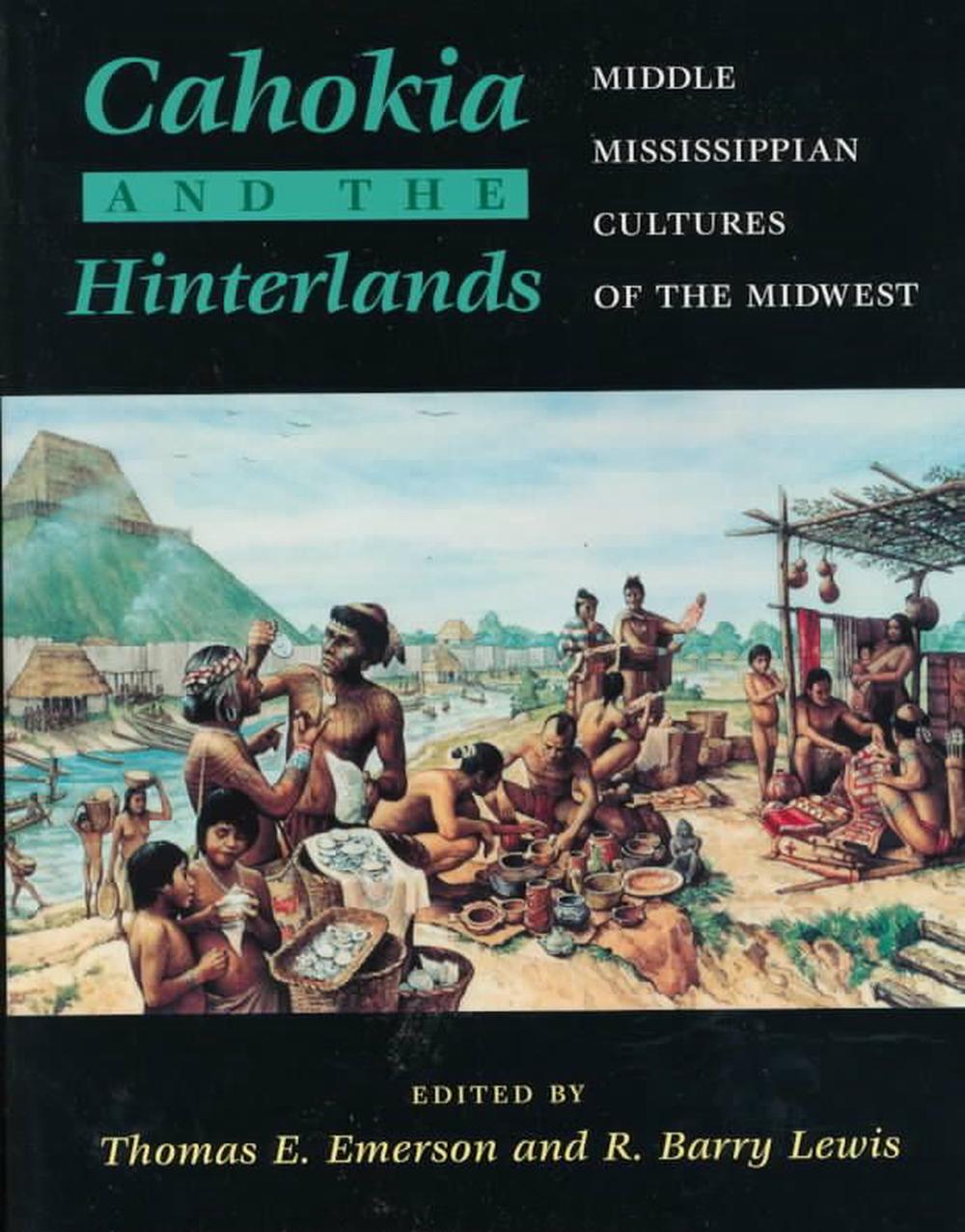 Cahokia And The Hinterlands Middle Mississippian Cultures Of The Midwest By Rb 9780252068782