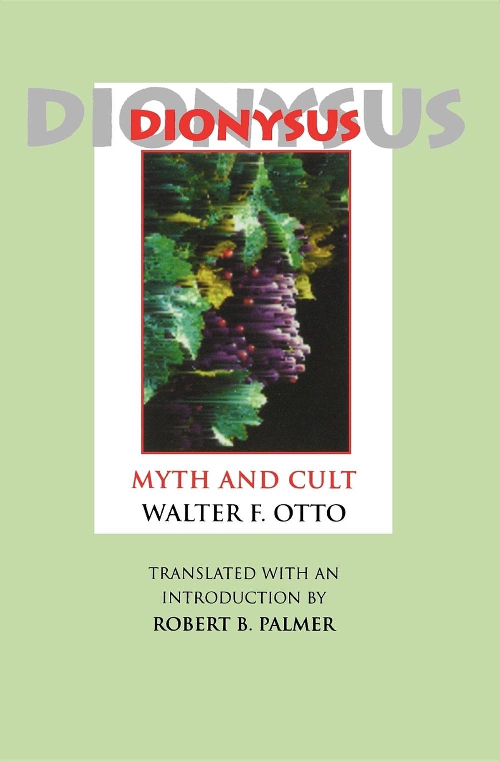Dionysus by Walter F. Otto Dionysus by Walter F. Otto