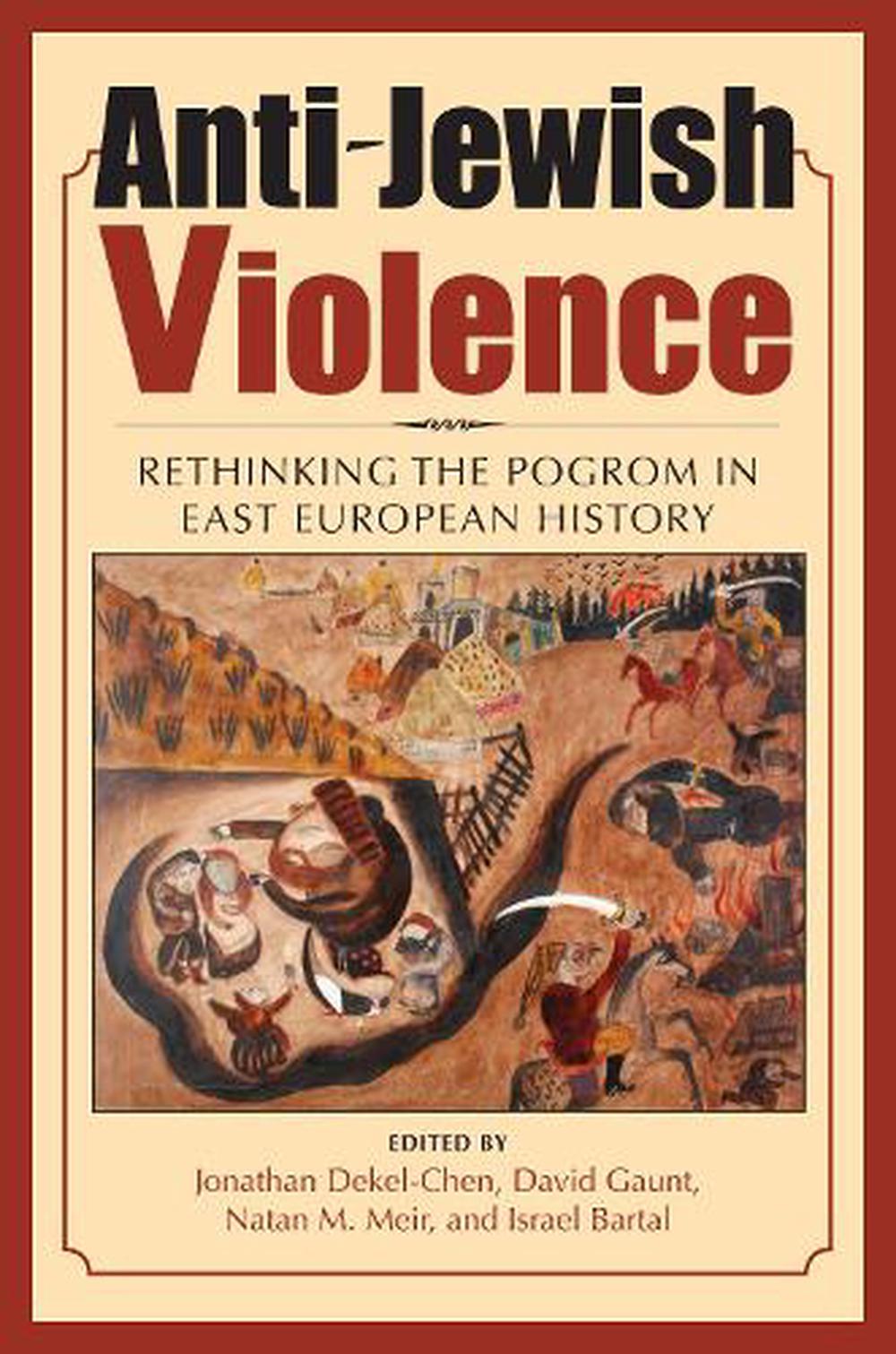 Anti-Jewish Violence: Rethinking the Pogrom in East European History by