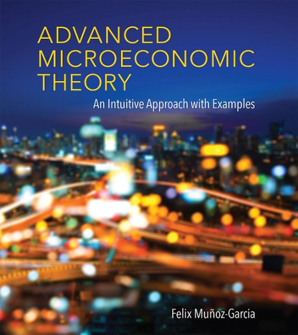 Advanced Microeconomic Theory: An Intuitive Approach With Examples By ...