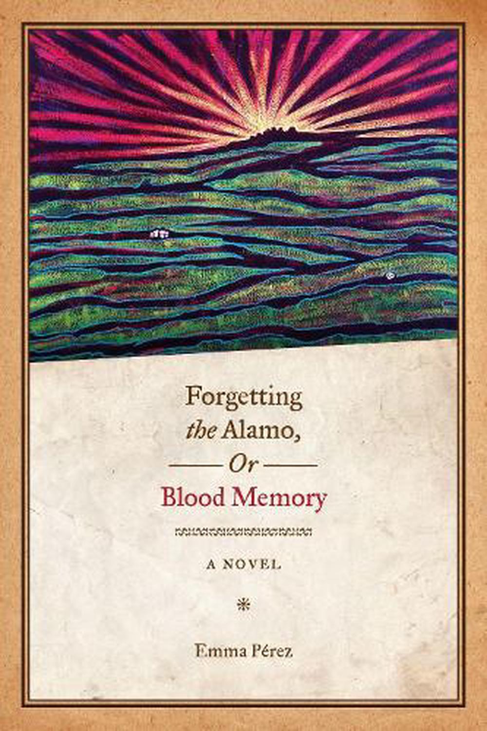 the Alamo, Or, Blood Memory A Novel by Emma Perez (English