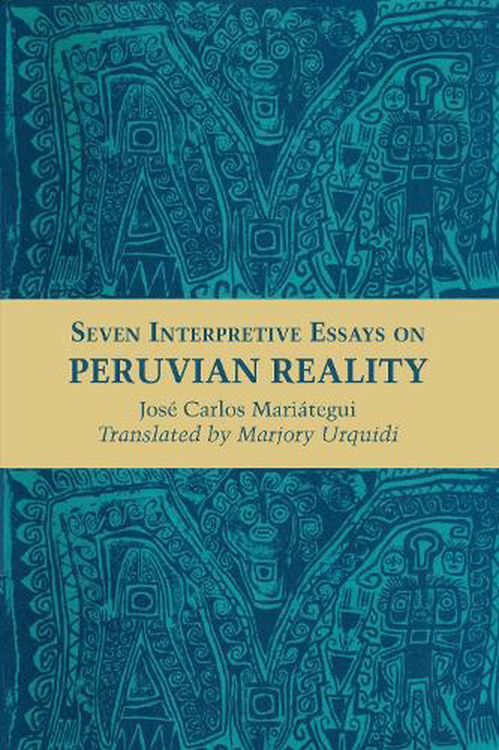 josé carlos mariátegui seven interpretive essays on peruvian reality