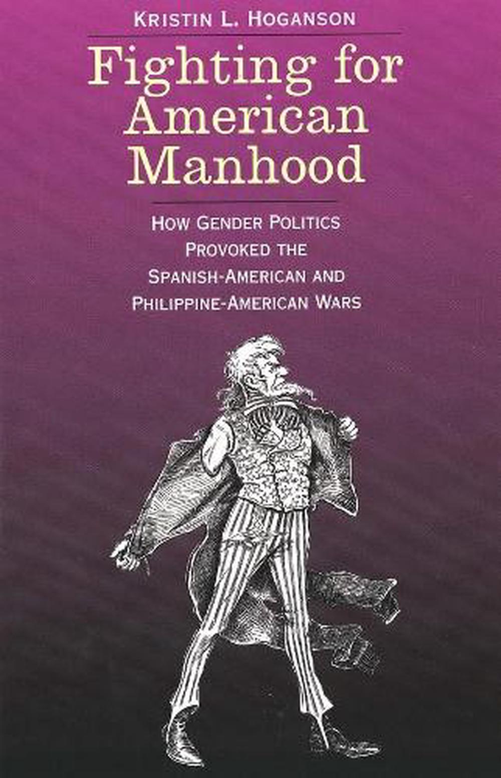 Fighting for American Manhood by Kristin L. Hoganson