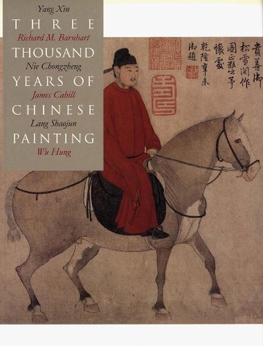 Three Thousand Years of Chinese Painting by Richard M. Barnhart