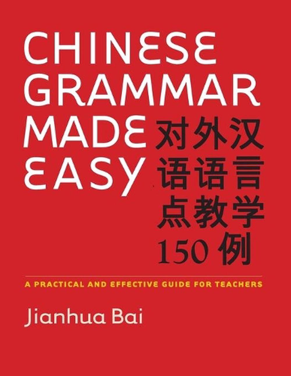 Chinese Grammar Made Easy A Practical and Effective Guide for Teachers