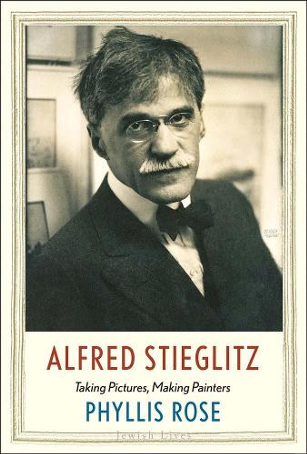 Alfred Stieglitz Taking Pictures, Making Painters by
