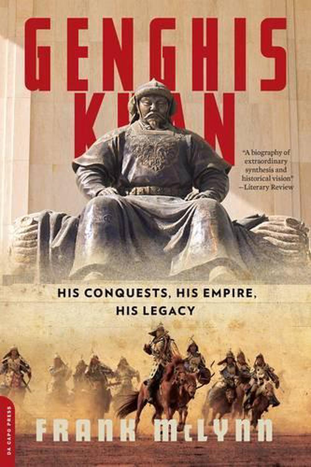 Genghis Khan His Conquests, His Empire, His Legacy by Frank McLynn