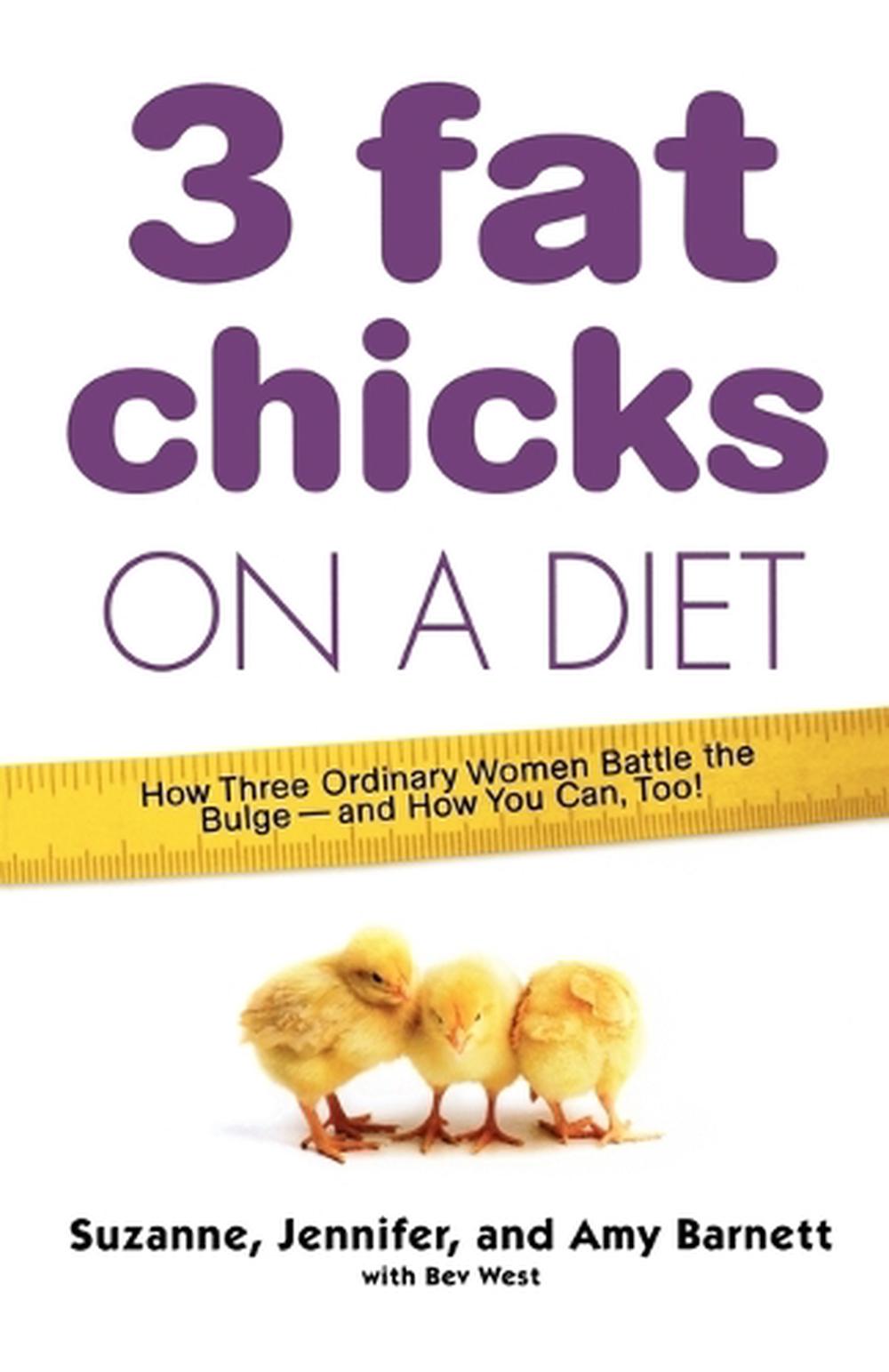 3 Fat Chicks On A Diet How Three Ordinary Women Battle The Bulge And 