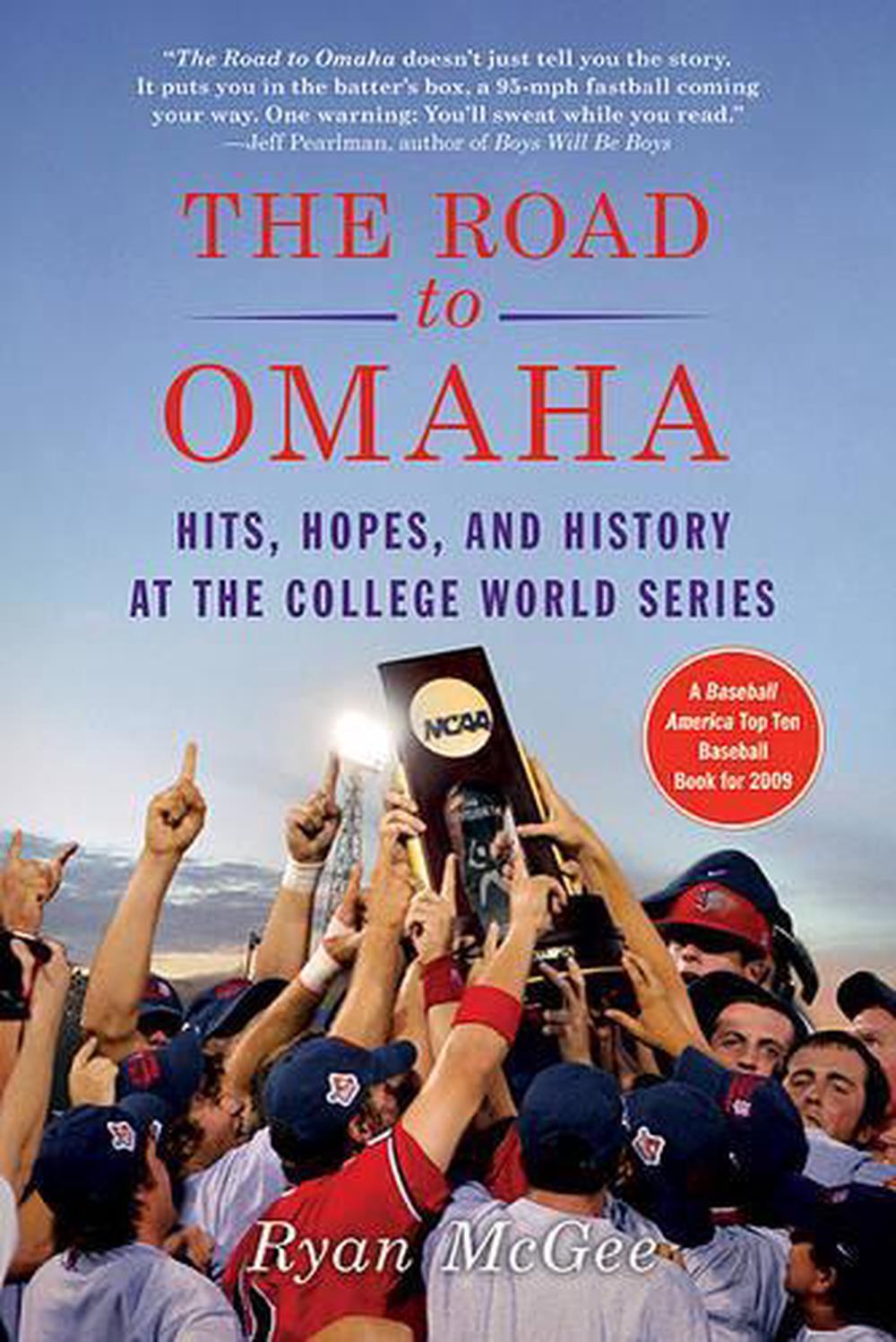 The Road to Omaha Hits, Hopes, and History at the College World Series