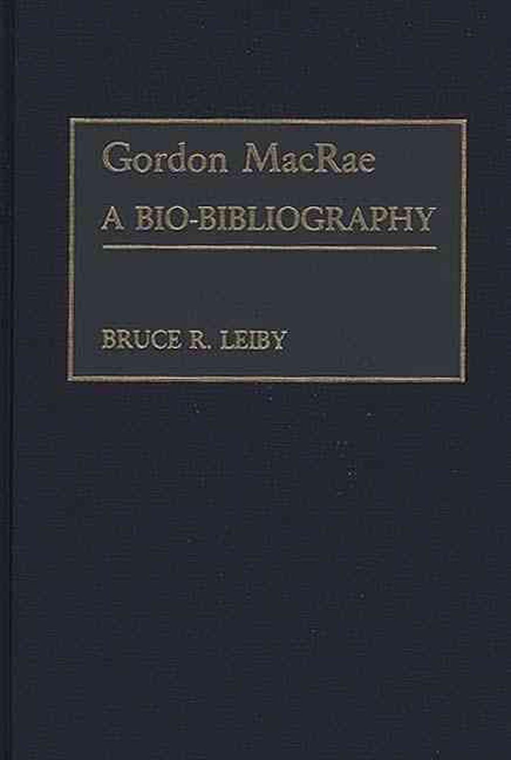 Gordon MacRae: A Bio-Bibliography By Bruce R. Leiby (English) Hardcover ...