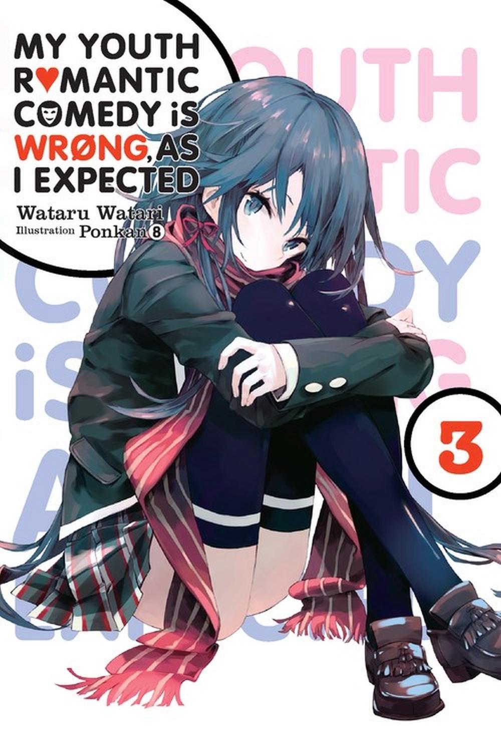 My Youth Romantic Comedy Is Wrong As I Expected My Youth Romantic Comedy Is Wrong, As I Expected, Vol. 3 (light Novel) by Wataru 9780316318068