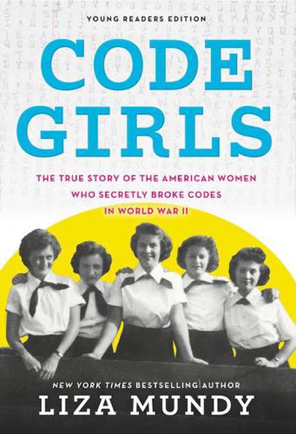 Code Girls The True Story Of The American Women Who Secretly Broke