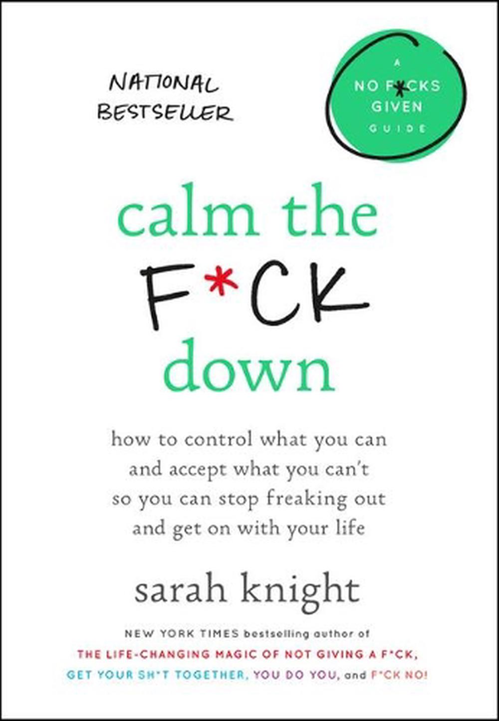 Calm the F*ck Down: How to Control What You Can and Accept What You Can't So You