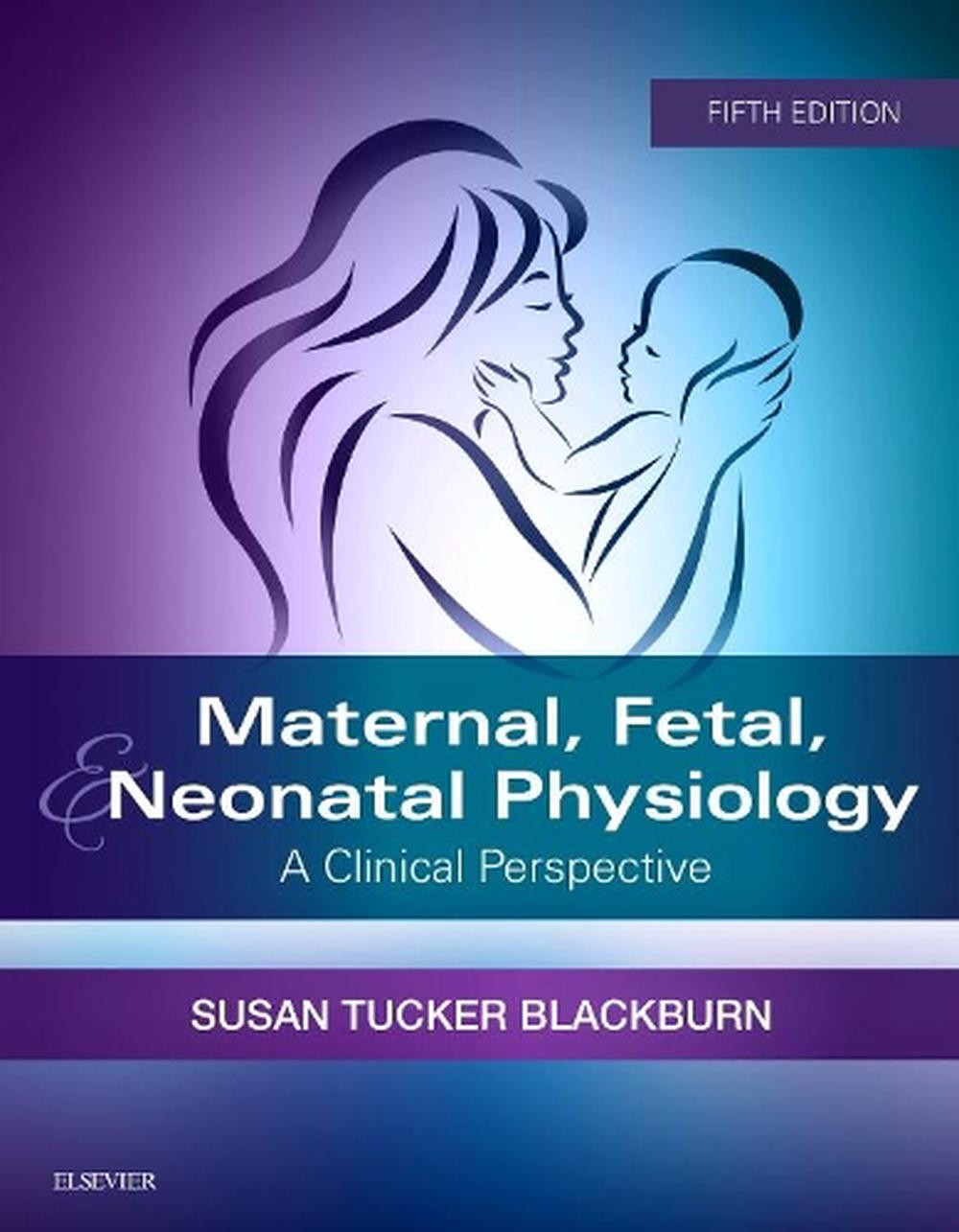 Maternal, Fetal, & Neonatal Physiology: A Clinical Perspective 5th ...