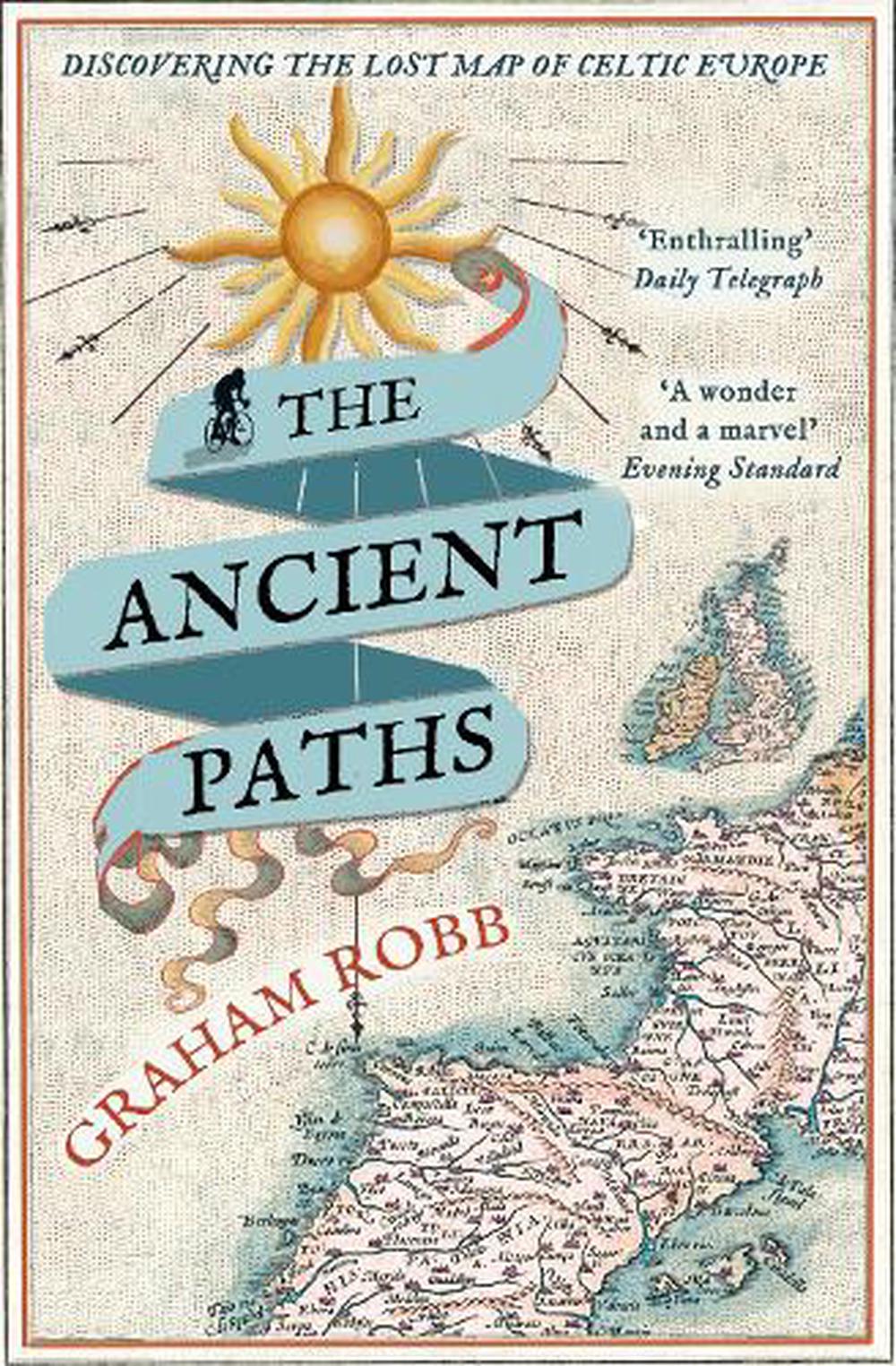 Ancient Paths Discovering the Lost Map of Celtic Europe by Graham Robb