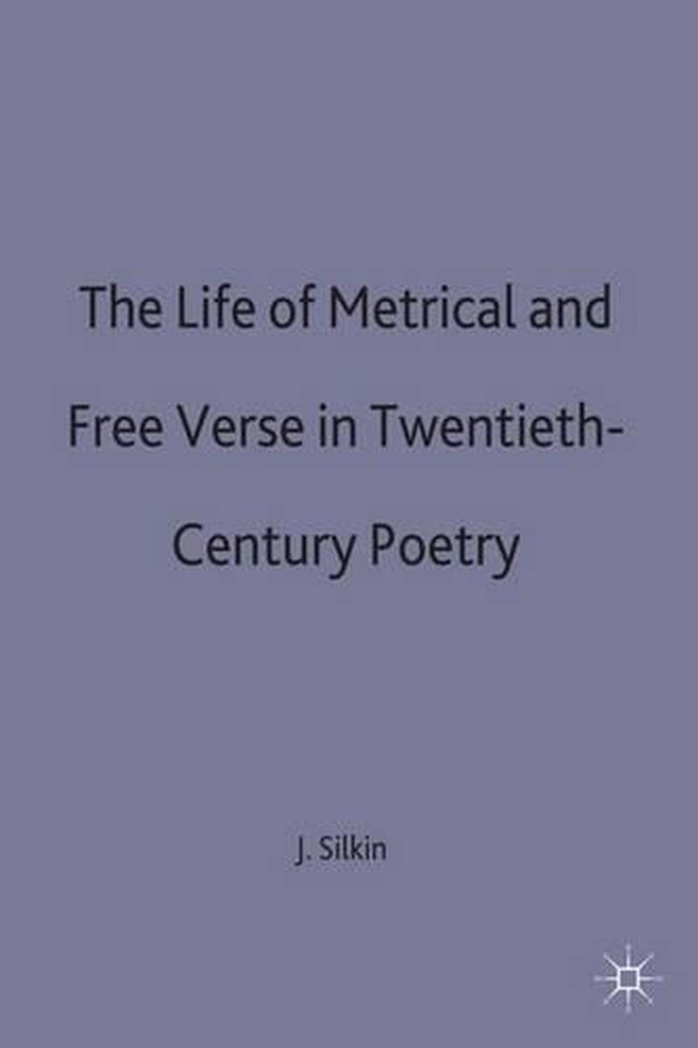 The Life of Metrical and Free Verse in Twentieth-Century Poetry by Jon ...